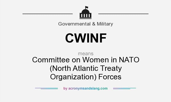 What does CWINF mean? It stands for Committee on Women in NATO (North Atlantic Treaty Organization) Forces
