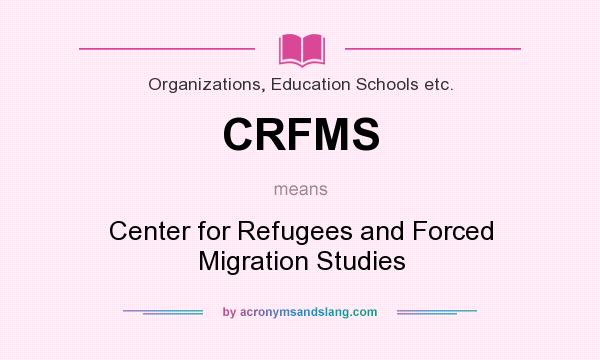 What does CRFMS mean? It stands for Center for Refugees and Forced Migration Studies