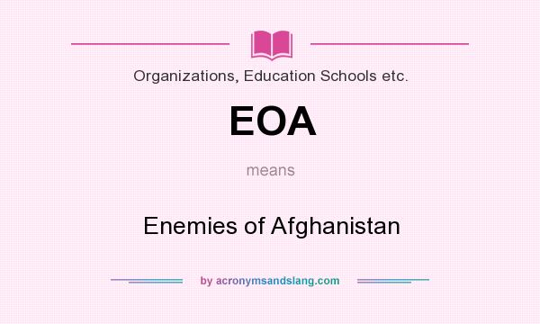 What does EOA mean? It stands for Enemies of Afghanistan