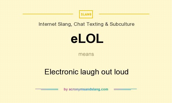What does eLOL mean? It stands for Electronic laugh out loud