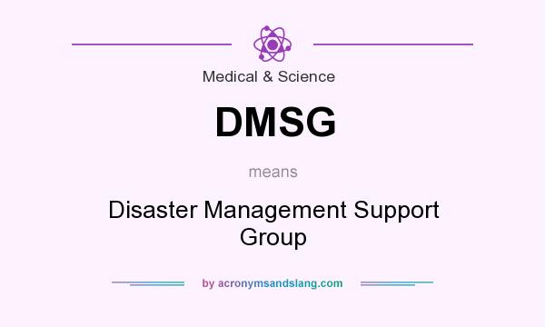 What does DMSG mean? It stands for Disaster Management Support Group