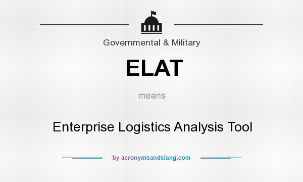 What does ELAT mean? It stands for Enterprise Logistics Analysis Tool