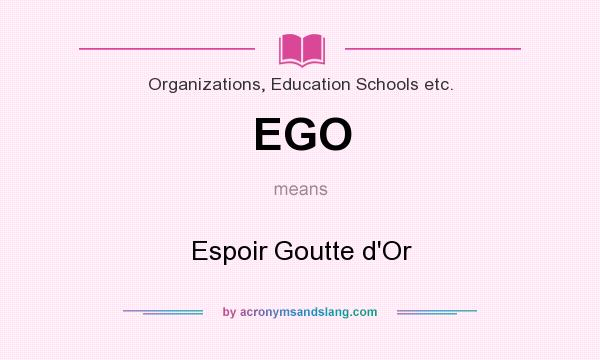 What does EGO mean? It stands for Espoir Goutte d`Or