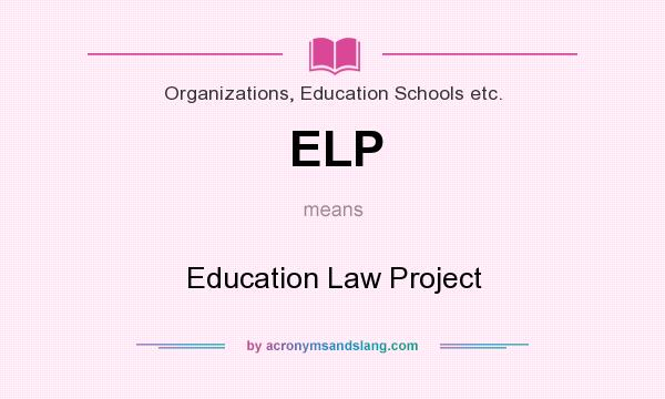 What does ELP mean? It stands for Education Law Project
