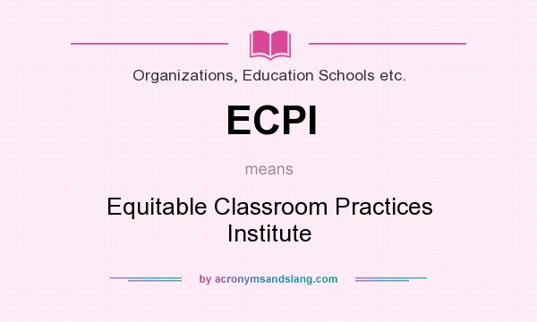What does ECPI mean? It stands for Equitable Classroom Practices Institute