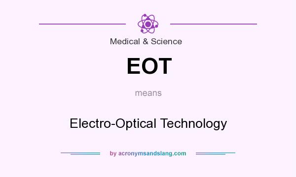 What does EOT mean? It stands for Electro-Optical Technology