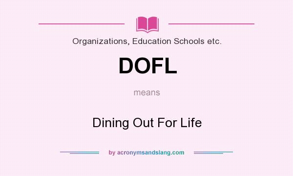 What does DOFL mean? It stands for Dining Out For Life