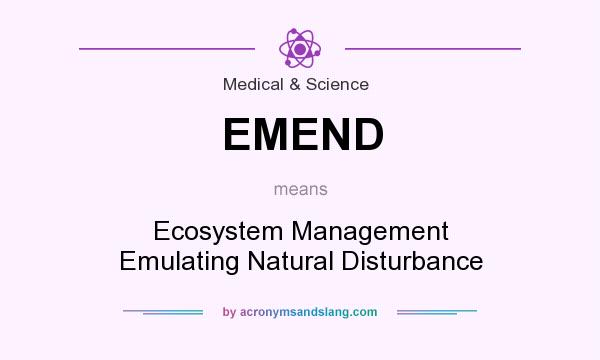 What does EMEND mean? It stands for Ecosystem Management Emulating Natural Disturbance