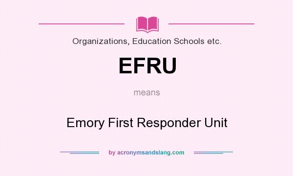 What does EFRU mean? It stands for Emory First Responder Unit