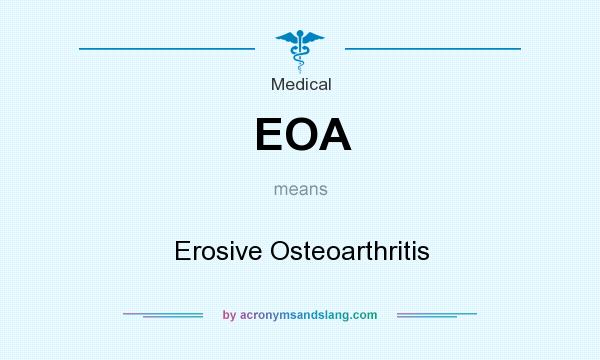 What does EOA mean? It stands for Erosive Osteoarthritis