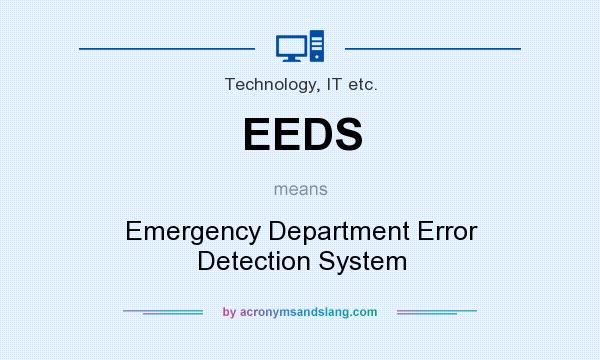 What does EEDS mean? It stands for Emergency Department Error Detection System