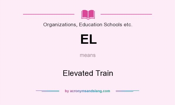 What does EL mean? It stands for Elevated Train