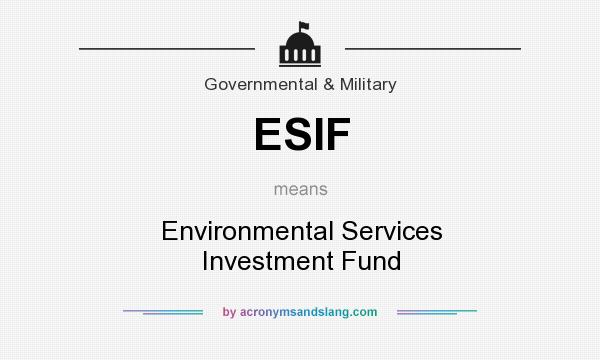 What does ESIF mean? It stands for Environmental Services Investment Fund