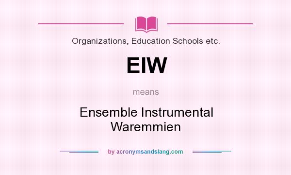 What does EIW mean? It stands for Ensemble Instrumental Waremmien