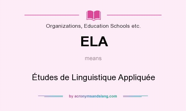 What does ELA mean? It stands for Études de Linguistique Appliquée