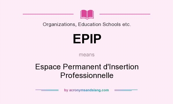 What does EPIP mean? It stands for Espace Permanent d`Insertion Professionnelle