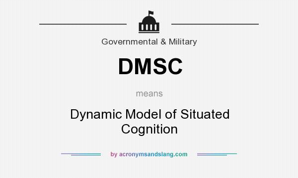 What does DMSC mean? It stands for Dynamic Model of Situated Cognition