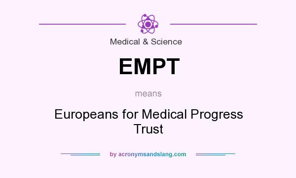 What does EMPT mean? It stands for Europeans for Medical Progress Trust