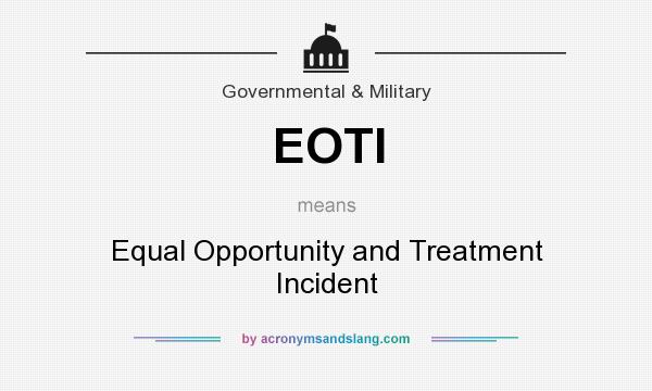 What does EOTI mean? It stands for Equal Opportunity and Treatment Incident