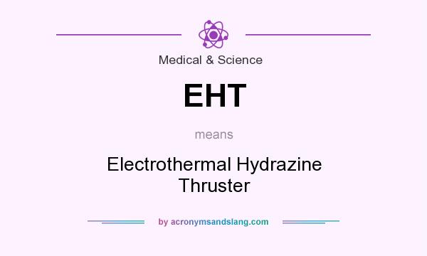 What does EHT mean? It stands for Electrothermal Hydrazine Thruster