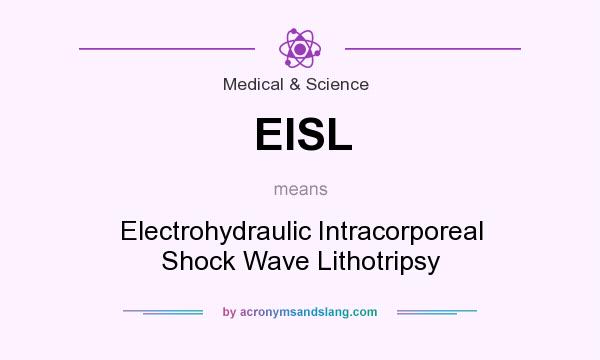 What does EISL mean? It stands for Electrohydraulic Intracorporeal Shock Wave Lithotripsy