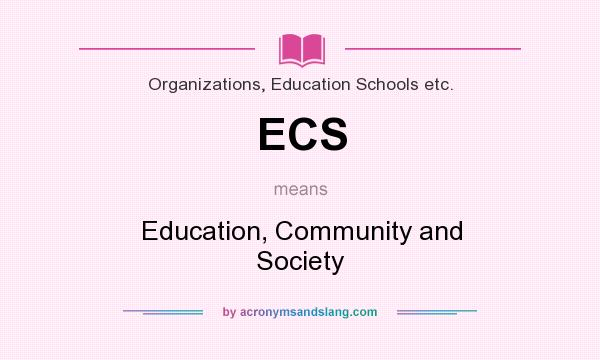 What does ECS mean? It stands for Education, Community and Society