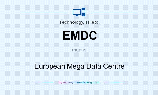 What does EMDC mean? It stands for European Mega Data Centre