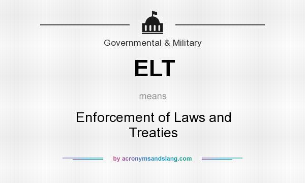 What does ELT mean? It stands for Enforcement of Laws and Treaties