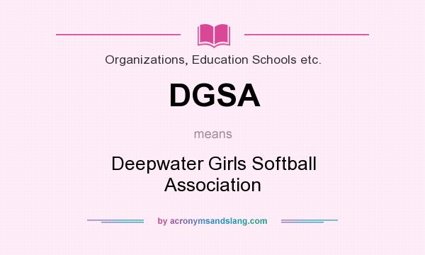 What does DGSA mean? It stands for Deepwater Girls Softball Association