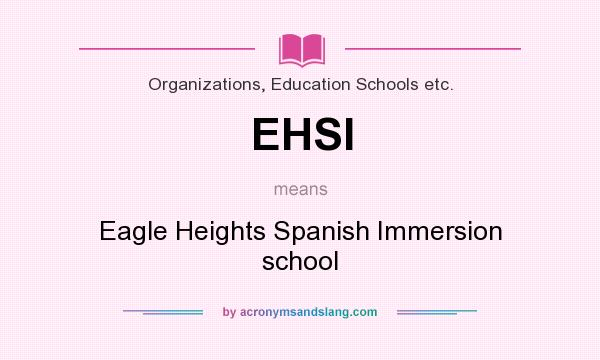 What does EHSI mean? It stands for Eagle Heights Spanish Immersion school