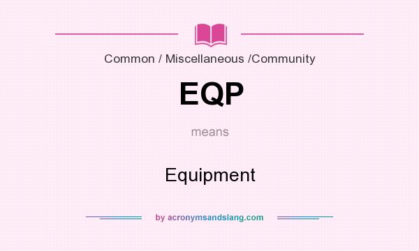 What does EQP mean? It stands for Equipment