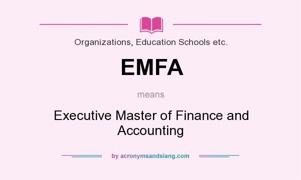 What does EMFA mean? It stands for Executive Master of Finance and Accounting