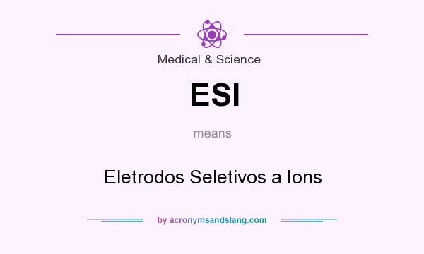What does ESI mean? It stands for Eletrodos Seletivos a Ions
