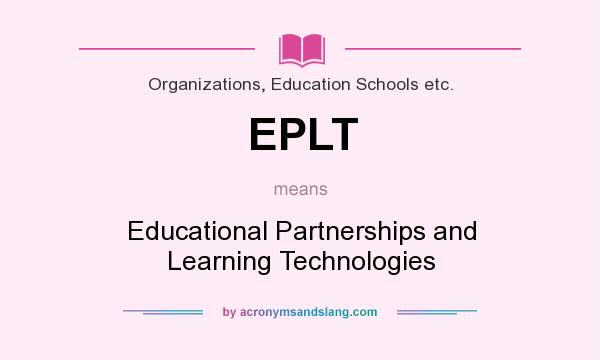 What does EPLT mean? It stands for Educational Partnerships and Learning Technologies
