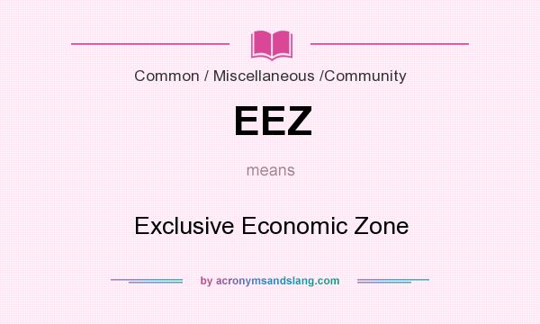 What does EEZ mean? It stands for Exclusive Economic Zone
