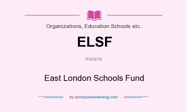 What does ELSF mean? It stands for East London Schools Fund
