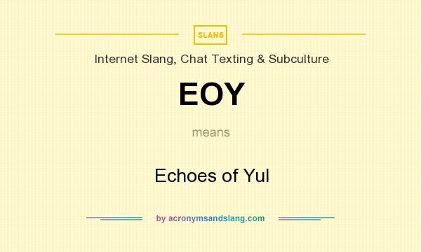 What does EOY mean? It stands for Echoes of Yul