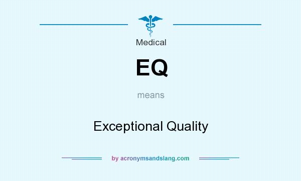 What does EQ mean? It stands for Exceptional Quality