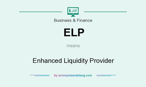 What does ELP mean? It stands for Enhanced Liquidity Provider