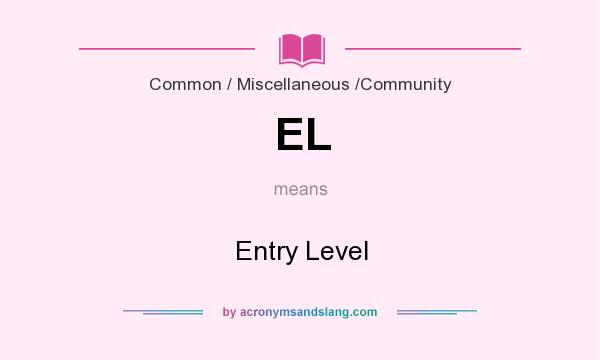 What does EL mean? It stands for Entry Level