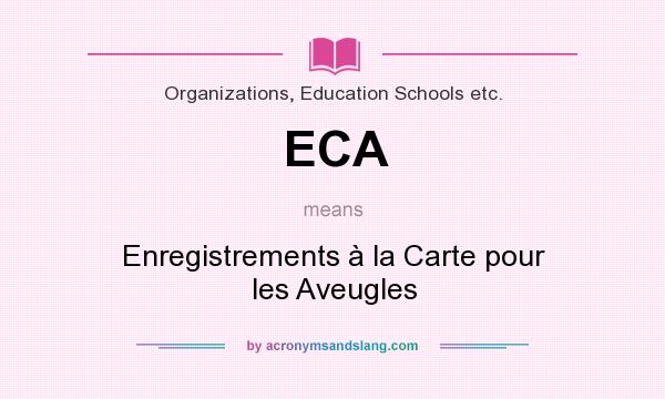 What does ECA mean? It stands for Enregistrements à la Carte pour les Aveugles