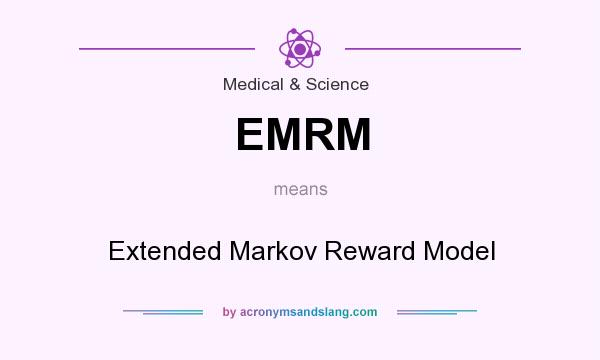 What does EMRM mean? It stands for Extended Markov Reward Model