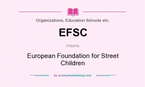 What does EFSC mean? It stands for European Foundation for Street Children