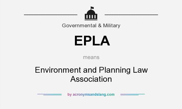 What does EPLA mean? It stands for Environment and Planning Law Association