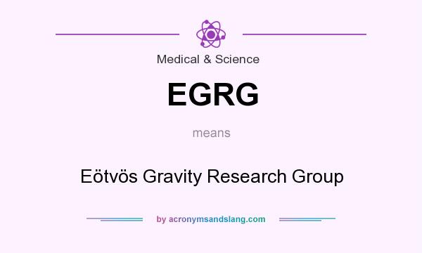 What does EGRG mean? It stands for Eötvös Gravity Research Group
