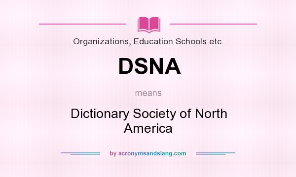 What does DSNA mean? It stands for Dictionary Society of North America