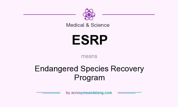 What does ESRP mean? It stands for Endangered Species Recovery Program