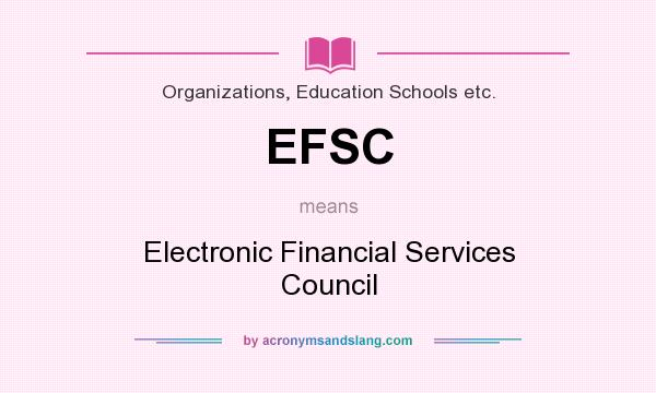 What does EFSC mean? It stands for Electronic Financial Services Council