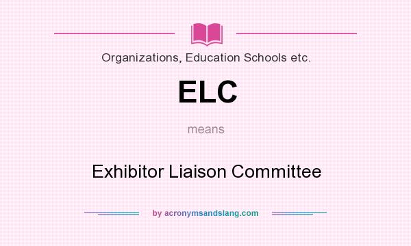 What does ELC mean? It stands for Exhibitor Liaison Committee