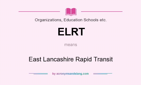 What does ELRT mean? It stands for East Lancashire Rapid Transit
